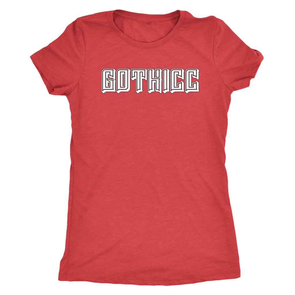 GOTHICC Womens Triblend Shirt